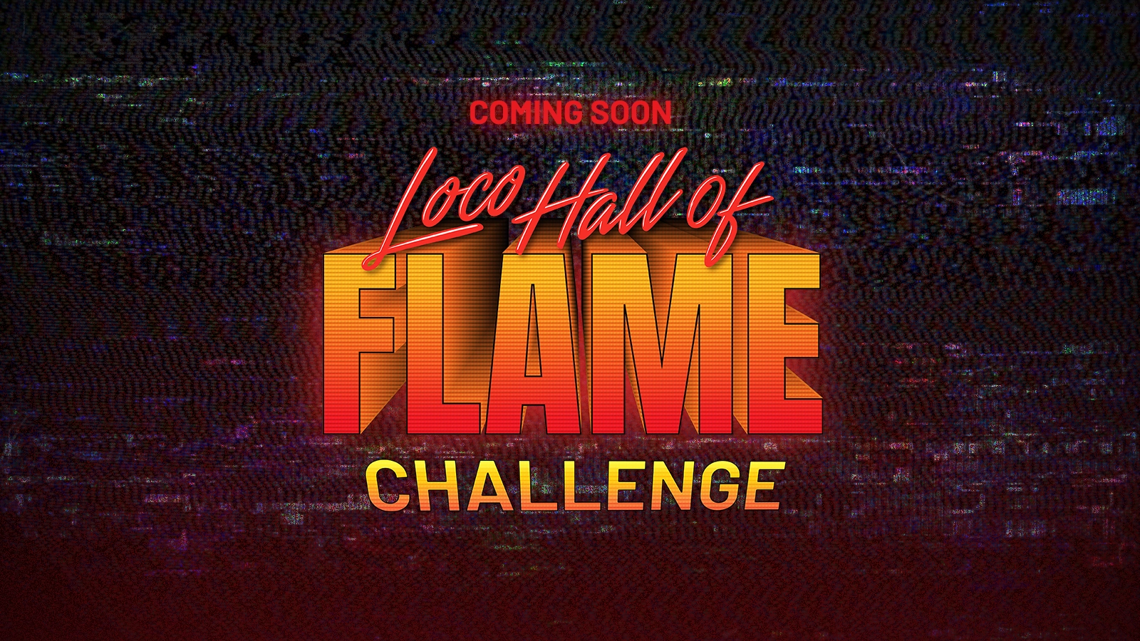 COMING SOON - Loco Hall of Flame Challenge